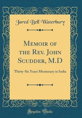 Book cover for Memoir of the Rev. John Scudder, M.D: Thirty-Six Years Missionary in India (Classic Reprint)