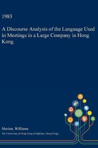 Cover of A Discourse Analysis of the Language Used in Meetings in a Large Company in Hong Kong