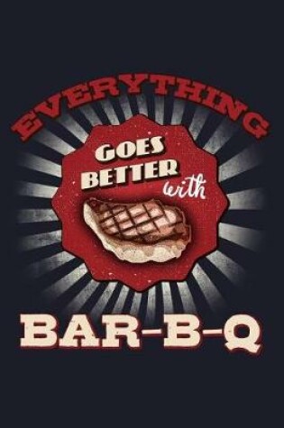 Cover of Everything Goes Better with Bar-B-Q