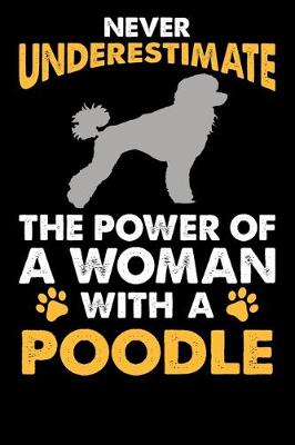 Book cover for Never Underestimate The Power Of A Woman With A Poodle