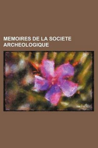 Cover of Memoires de La Societe Archeologique