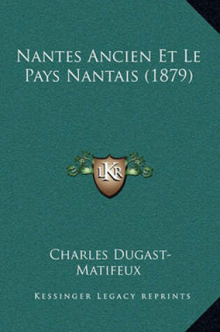 Cover of Nantes Ancien Et Le Pays Nantais (1879)