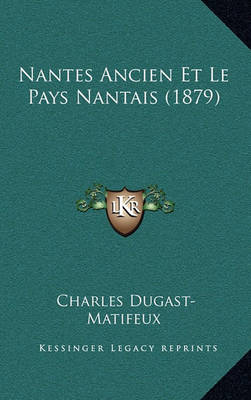 Book cover for Nantes Ancien Et Le Pays Nantais (1879)