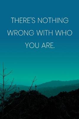 Book cover for Inspirational Quote Notebook - 'There's Nothing Wrong With Who You Are.' - Inspirational Journal to Write in - Inspirational Quote Diary