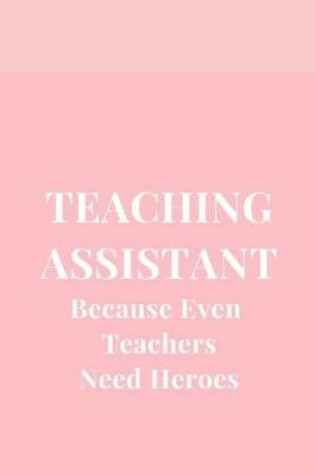 Cover of Teacher Assistant Because Even Teachers Need Heroes