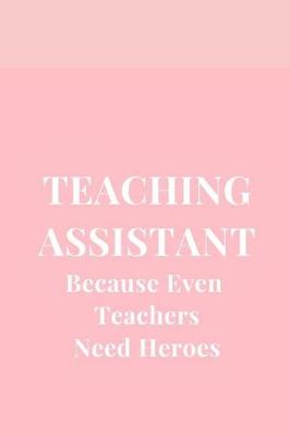 Book cover for Teacher Assistant Because Even Teachers Need Heroes