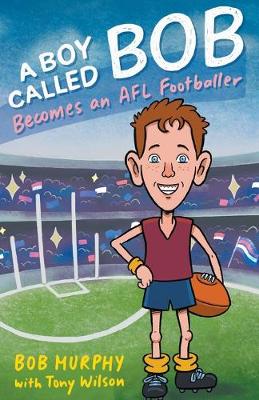 Book cover for A Boy Called Bob: Becomes an AFL Footballer