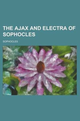 Cover of The Ajax and Electra of Sophocles
