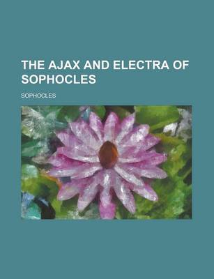Book cover for The Ajax and Electra of Sophocles