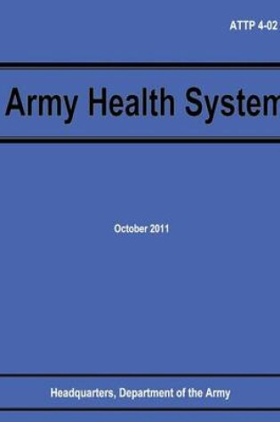 Cover of Army Health System (ATTP 4-02)