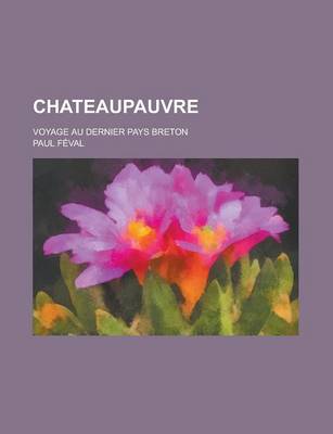 Book cover for Chateaupauvre; Voyage Au Dernier Pays Breton