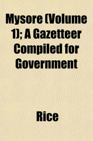 Cover of Mysore (Volume 1); A Gazetteer Compiled for Government