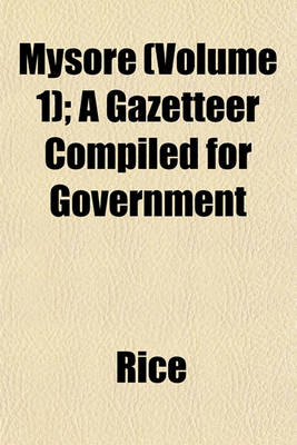 Book cover for Mysore (Volume 1); A Gazetteer Compiled for Government