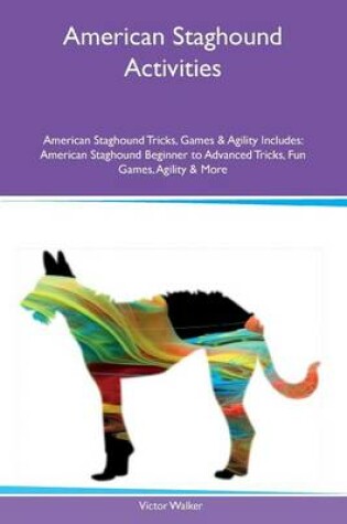 Cover of American Staghound Activities American Staghound Tricks, Games & Agility Includes