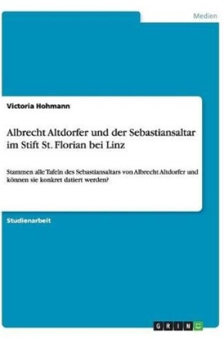 Cover of Albrecht Altdorfer und der Sebastiansaltar im Stift St. Florian bei Linz