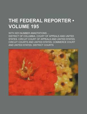 Book cover for The Federal Reporter (Volume 195); With Key-Number Annotations