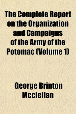 Book cover for The Complete Report on the Organization and Campaigns of the Army of the Potomac (Volume 1)