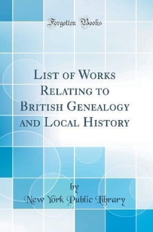 Cover of List of Works Relating to British Genealogy and Local History (Classic Reprint)