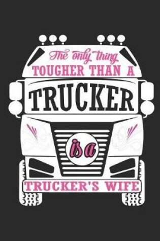 Cover of The Only Thing Tougher Than a Trucker Is a Trucker's Wife