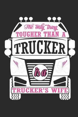 Book cover for The Only Thing Tougher Than a Trucker Is a Trucker's Wife