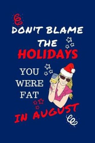 Cover of Don't Blame The Holidays You Were Fat In August