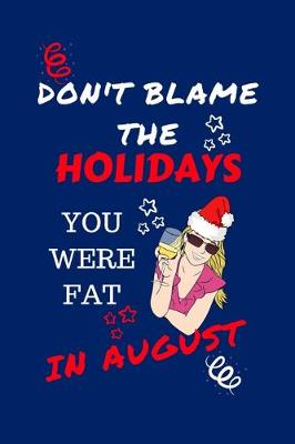 Book cover for Don't Blame The Holidays You Were Fat In August