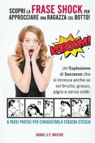 Cover of Scopri la Frase Shock per Approcciare una Ragazza col Botto!