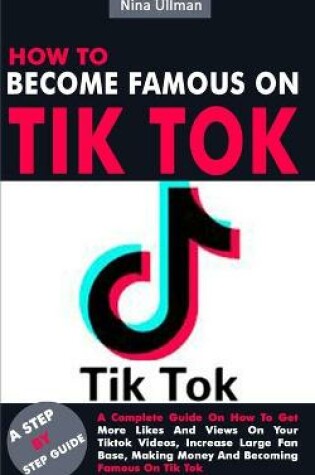Cover of How to Become Famous on Tik Tok