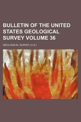 Cover of Bulletin of the United States Geological Survey Volume 36