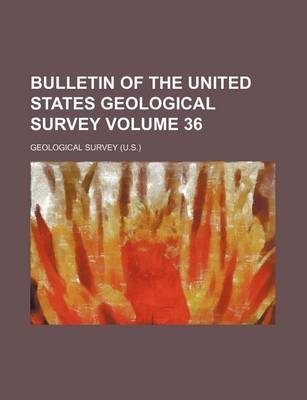 Book cover for Bulletin of the United States Geological Survey Volume 36