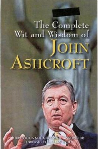 Cover of The Complete Wit and Wisdom of John Ashcroft