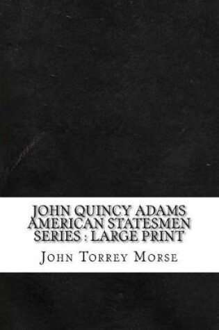 Cover of John Quincy Adams American Statesmen Series