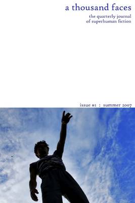 Book cover for A Thousand Faces: The Quarterly Journal of Superhuman Fiction Issue #1: Summer 2007