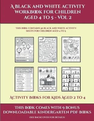 Book cover for Activity Books for Kids Aged 2 to 4 (A black and white activity workbook for children aged 4 to 5 - Vol 2)