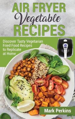 Book cover for Air Fryer Vegetable Recipes