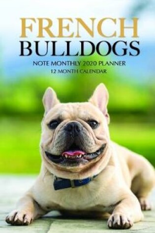 Cover of French Bulldogs Note Monthly 2020 Planner 12 Month Calendar