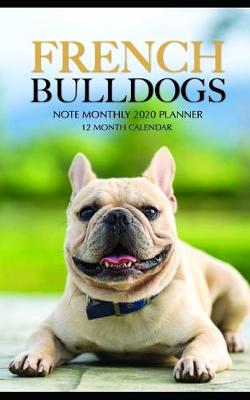 Book cover for French Bulldogs Note Monthly 2020 Planner 12 Month Calendar