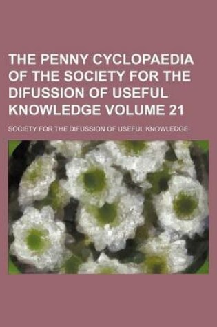 Cover of The Penny Cyclopaedia of the Society for the Difussion of Useful Knowledge Volume 21