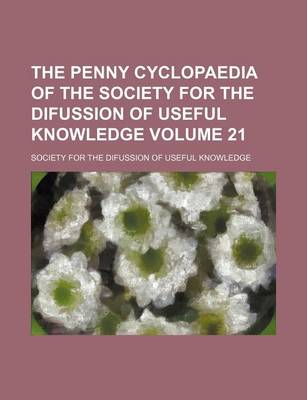 Book cover for The Penny Cyclopaedia of the Society for the Difussion of Useful Knowledge Volume 21