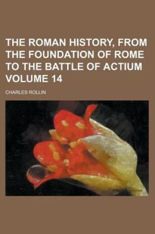 Cover of The Roman History, from the Foundation of Rome to the Battle of Actium Volume 14