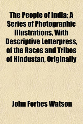 Book cover for The People of India; A Series of Photographic Illustrations, with Descriptive Letterpress, of the Races and Tribes of Hindustan, Originally