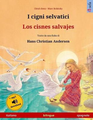 Book cover for I cigni selvatici - Los cisnes salvajes. Libro per bambini bilingue tratto da una fiaba di Hans Christian Andersen (italiano - spagnolo)