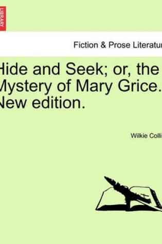 Cover of Hide and Seek; Or, the Mystery of Mary Grice. New Edition.