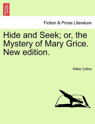 Book cover for Hide and Seek; Or, the Mystery of Mary Grice. New Edition.