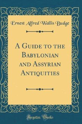 Cover of A Guide to the Babylonian and Assyrian Antiquities (Classic Reprint)