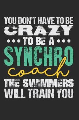 Book cover for You Don't Have to Be Crazy to Be a Synchro Coach the Swimmers Will Train You