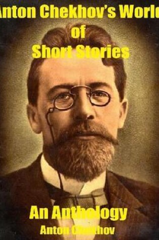 Cover of Anton Chekhov’s World of Short Stories: An Anthology