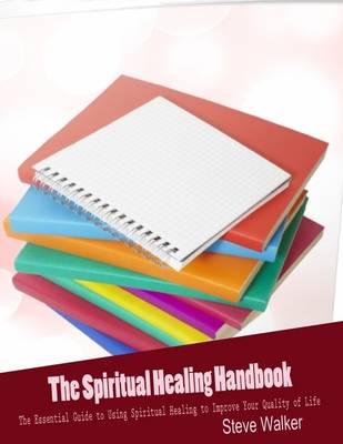 Book cover for The Spiritual Healing Handbook - The Essential Guide to Using Spiritual Healing to Improve Your Quality of Life