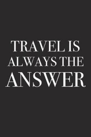 Cover of Travel Is Always the Answer