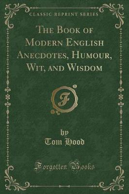 Book cover for The Book of Modern English Anecdotes, Humour, Wit, and Wisdom (Classic Reprint)